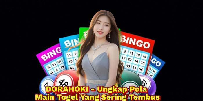 DORAHOKI - Ungkap Pola Main Togel Yang Sering Tembus