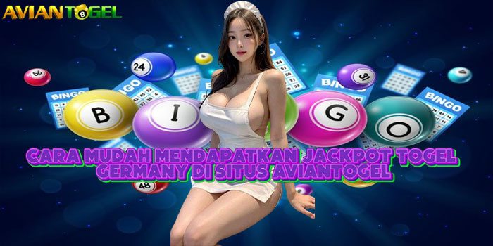 Cara Mudah Mendapatkan Jackpot Togel Germany Di Situs AVIANTOGEL